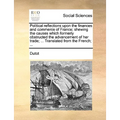 Political reflections upon the finances and commerce of France; shewing the causes which formerly obstructed the advancement of her trade; ... Transla