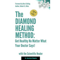 The Diamond Healing Method: Get Healthy No Matter What Your Doctor Says