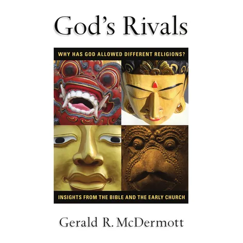 God's Rivals: Why Has God Allowed Different Religions? Insights from the Bible and the Early Church