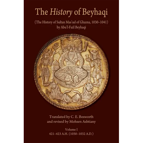The History of Beyhaqi: The History of Sultan Mas'ud of Ghazna, 1030-1041 - Paperback