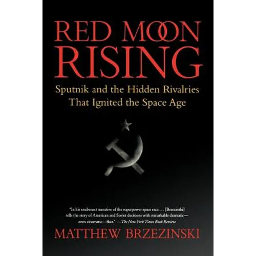 Red Moon Rising: Sputnik and the Hidden Rivalries That Ignited the Space Age - Paperback