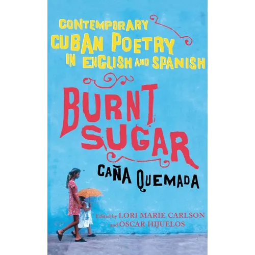 Burnt Sugar Cana Quemada: Contemporary Cuban Poetry in English and Spanish - Paperback