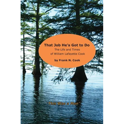 That Job He's Got to Do: The Life and Times of William Lafayette Cook - Paperback