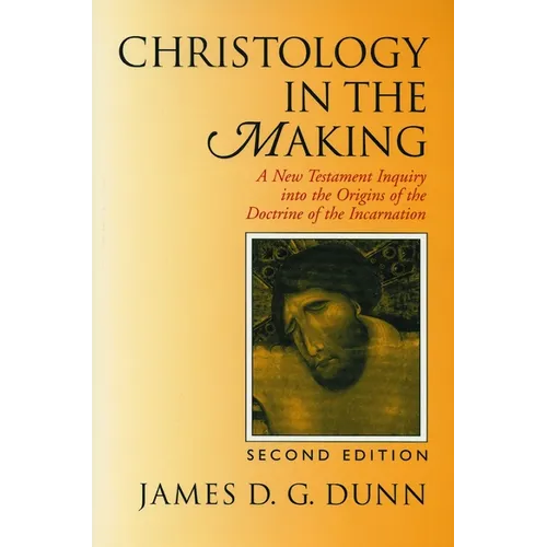 Christology in the Making: A New Testament Inquiry into the Origins of the Doctrine of the Incarnation - Paperback