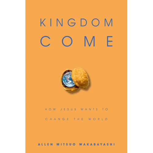 Kingdom Come: How Jesus Wants to Change the World - Paperback