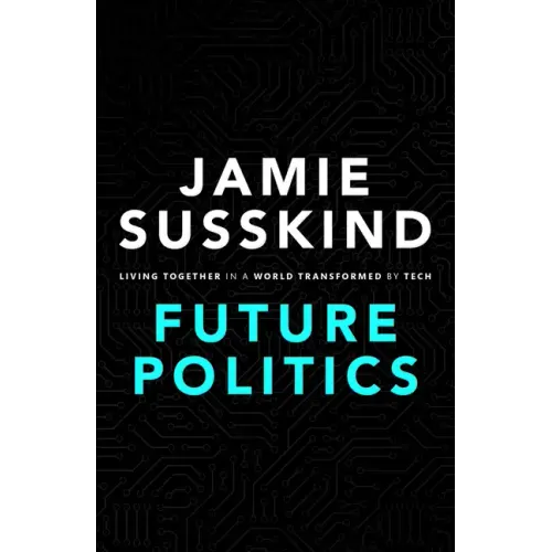 Future Politics: Living Together in a World Transformed by Tech - Hardcover