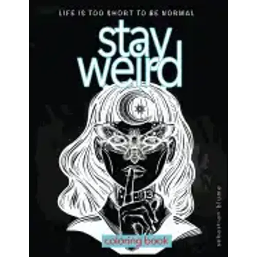 Stay Weird: Stay Weird Coloring Book - Life Is Too Short To Be Normal Stay Weird - Paperback