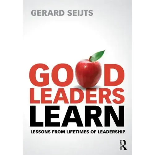 Good Leaders Learn: Lessons from Lifetimes of Leadership - Paperback