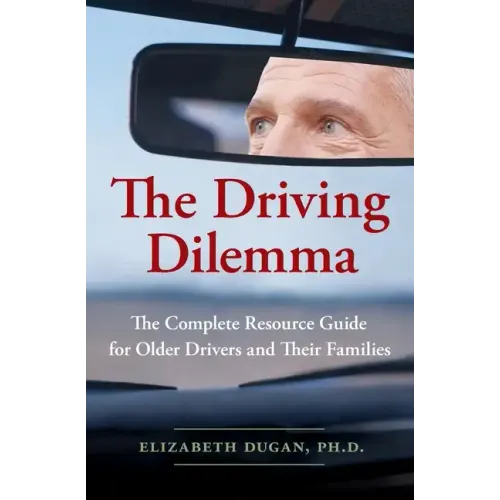 The Driving Dilemma: The Complete Resource Guide for Older Drivers and Their Families - Paperback
