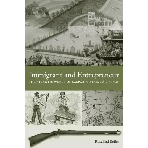 Immigrant and Entrepreneur: The Atlantic World of Caspar Wistar, 1650-1750 - Hardcover