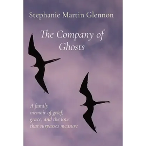 The Company of Ghosts: A family memoir of grief, grace, and the love that surpasses measure - Hardcover