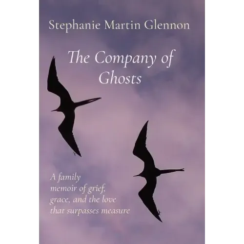 The Company of Ghosts: A family memoir of grief, grace, and the love that surpasses measure - Hardcover