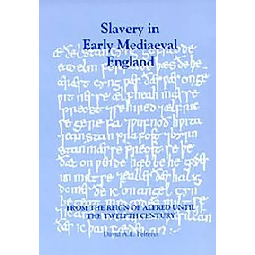 Slavery in Early Mediaeval England from the Reign of Alfred Until the Twelfth Century - Paperback