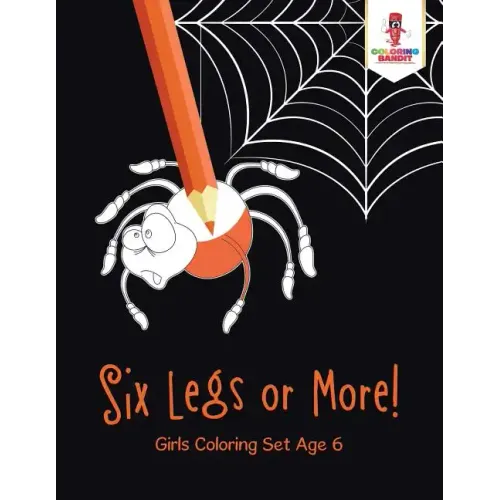 Six Legs or More!: Girls Coloring Set Age 6 - Paperback