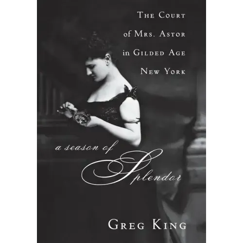 A Season of Splendor: The Court of Mrs. Astor in Gilded Age New York - Hardcover