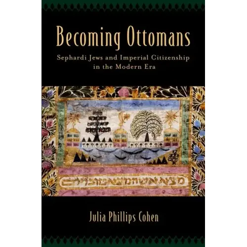 Becoming Ottomans: Sephardi Jews and Imperial Citizenship in the Modern Era - Hardcover