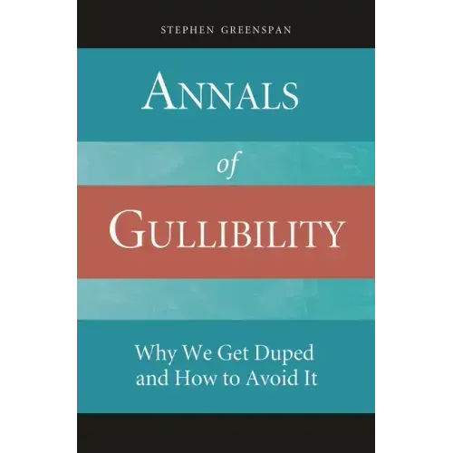 Annals of Gullibility: Why We Get Duped and How to Avoid It - Hardcover