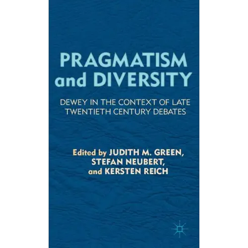 Pragmatism and Diversity: Dewey in the Context of Late Twentieth Century Debates - Hardcover