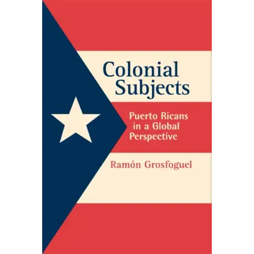 Colonial Subjects: Puerto Ricans in a Global Perspective - Paperback
