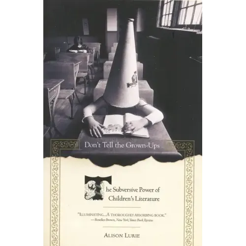 Don't Tell the Grown-Ups: The Subversive Power of Children's Literature - Paperback