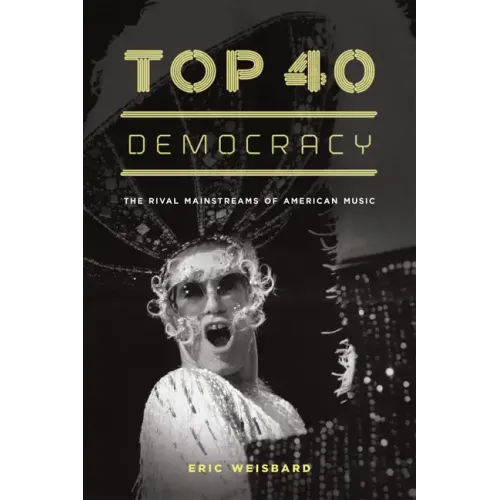Top 40 Democracy: The Rival Mainstreams of American Music - Paperback