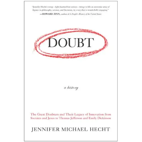 Doubt: A History: The Great Doubters and Their Legacy of Innovation from Socrates and Jesus to Thomas Jefferson and Emily Dickinson - Paperback