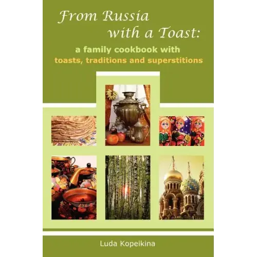 From Russia with a Toast: A Family Cookbook with Toasts, Traditions and Superstitions - Paperback