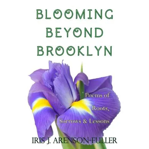 Blooming Beyond Brooklyn: Poems of Roots, Sorrows, & Lessons