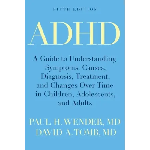 ADHD: A Guide to Understanding Symptoms, Causes, Diagnosis, Treatment, and Changes Over Time in Children, Adolescents, and A - Paperback