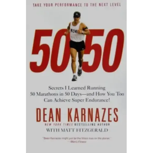 50/50: Secrets I Learned Running 50 Marathons in 50 Days--And How You Too Can Achieve Super Endurance! - Paperback