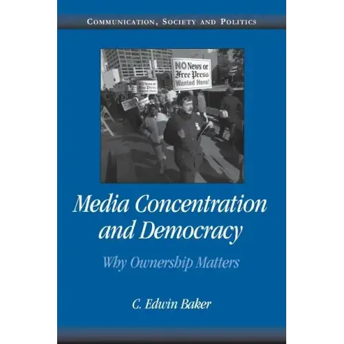 Media Concentration and Democracy: Why Ownership Matters - Paperback
