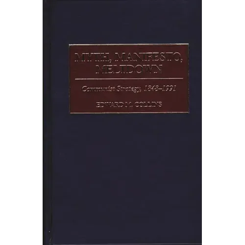 Myth, Manifesto, Meltdown: Communist Strategy, 1848-1991 - Hardcover
