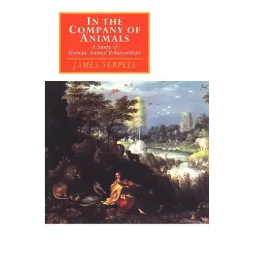 In the Company of Animals: A Study of Human-Animal Relationships - Paperback