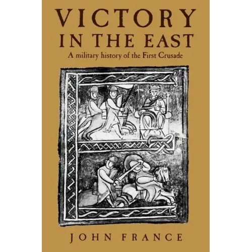 Victory in the East: A Military History of the First Crusade - Paperback
