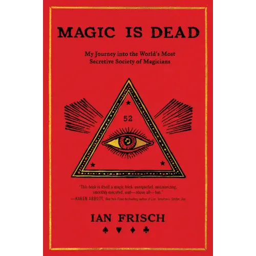 Magic Is Dead: My Journey Into the World's Most Secretive Society of Magicians - Paperback