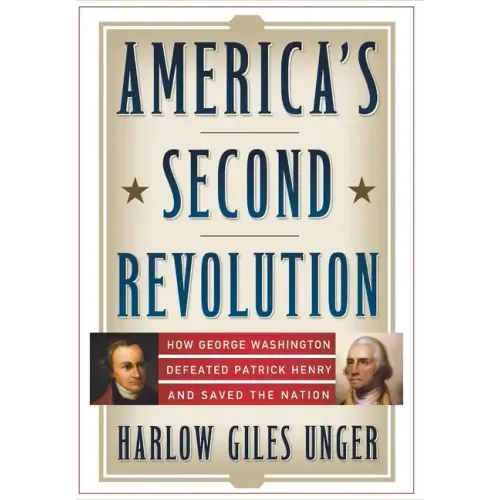 America's Second Revolution: How George Washington Defeated Patrick Henry and Saved the Nation - Hardcover