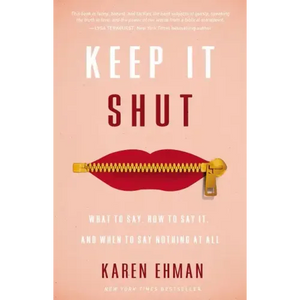 Keep It Shut: What to Say, How to Say It, and When to Say Nothing at All - Paperback