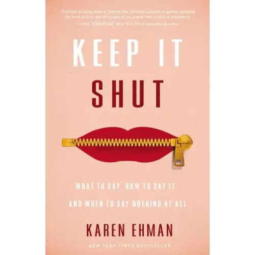 Keep It Shut: What to Say, How to Say It, and When to Say Nothing at All - Paperback
