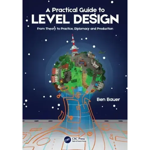 A Practical Guide to Level Design: From Theory to Practice, Diplomacy and Production - Paperback