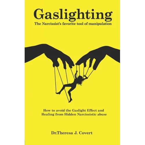 Gaslighting: The Narcissist's favorite tool of Manipulation - How to avoid the Gaslight Effect and Recovery from Emotional and Narcissistic Abuse