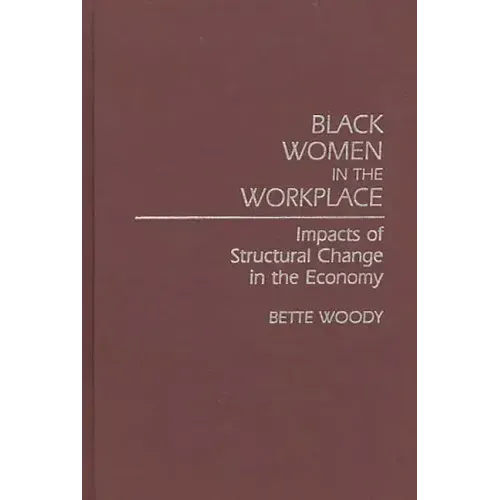 Black Women in the Workplace: Impacts of Structural Change in the Economy - Hardcover