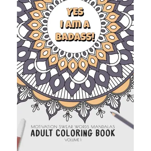 Yes I am a badass - Motivation Swear Words - Adult Coloring Book - Volume 1: Mandalas combines zendoodles, tribal patterns with curse words for a litt - Paperback