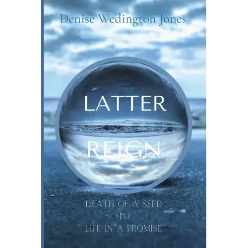 Latter Reign: Death Of A Seed To Life In A Promise - Paperback