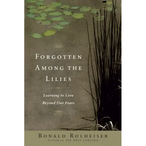 Forgotten Among the Lilies: Learning to Love Beyond Our Fears - Paperback