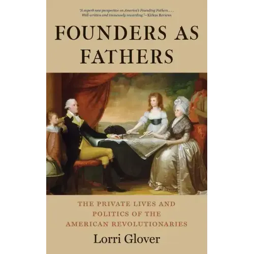 Founders as Fathers: The Private Lives and Politics of the American Revolutionaries - Paperback