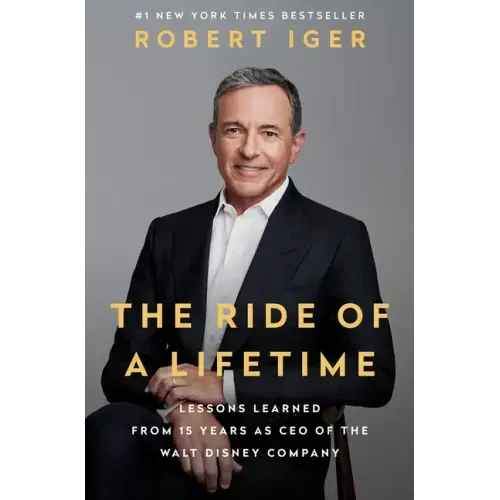 The Ride of a Lifetime: Lessons Learned from 15 Years as CEO of the Walt Disney Company - Hardcover