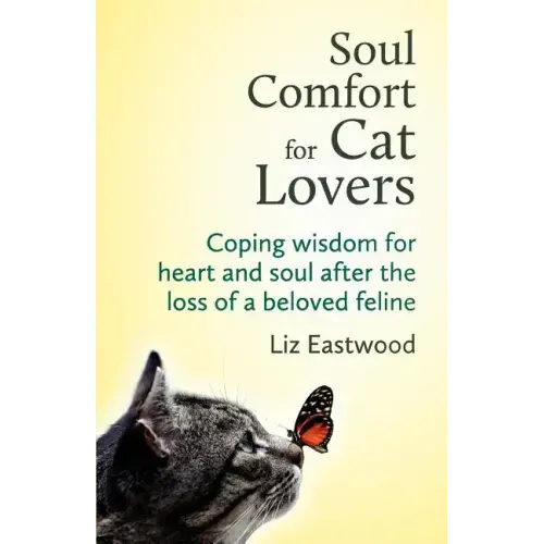 Soul Comfort for Cat Lovers: Coping Wisdom for Heart and Soul After the Loss of a Beloved Feline - Paperback