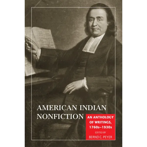 American Indian Nonfiction: An Anthology of Writings, 1760s-1930s - Paperback