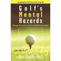 Golf's Mental Hazards: Overcome Them and Put an End to the Self-Destructive Round