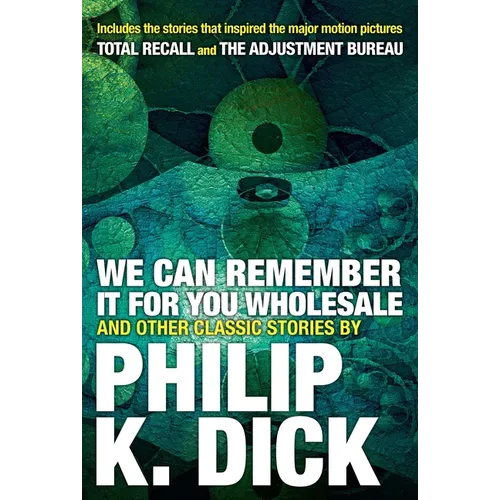 We Can Remember It for You Wholesale and Other Classic Stories - Paperback